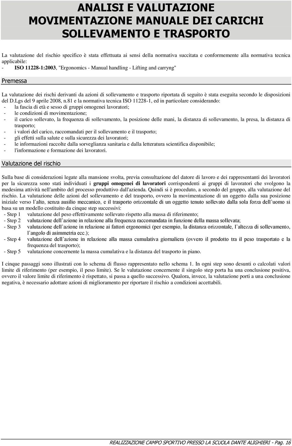 seguito è stata eseguita secondo le disposizioni del D.Lgs del 9 aprile 2008, n.