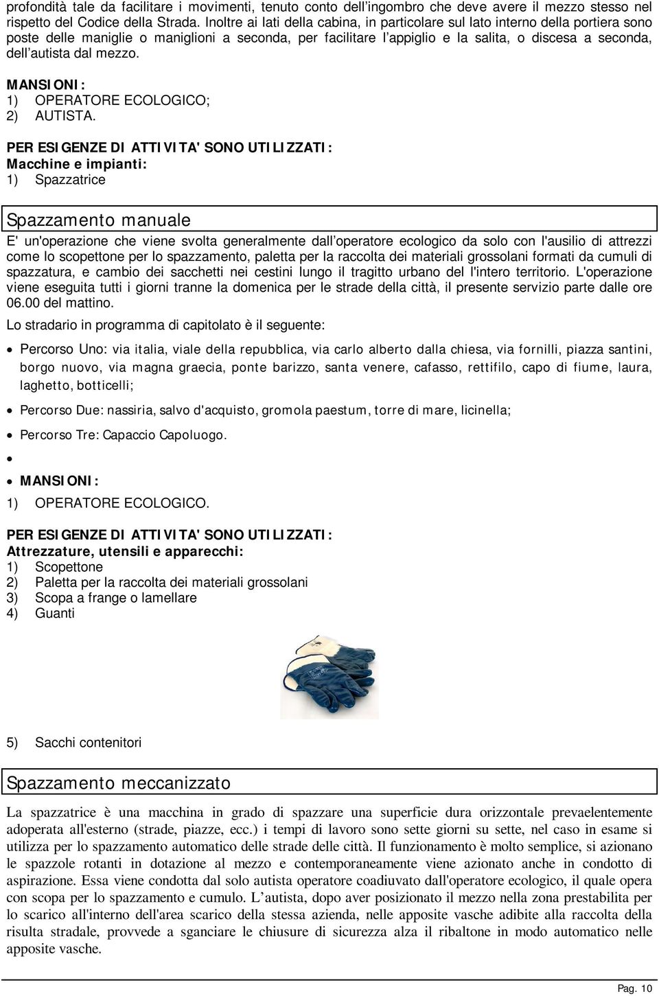 dal mezzo. MANSIONI: 1) OPERATORE ECOLOGICO; 2) AUTISTA.