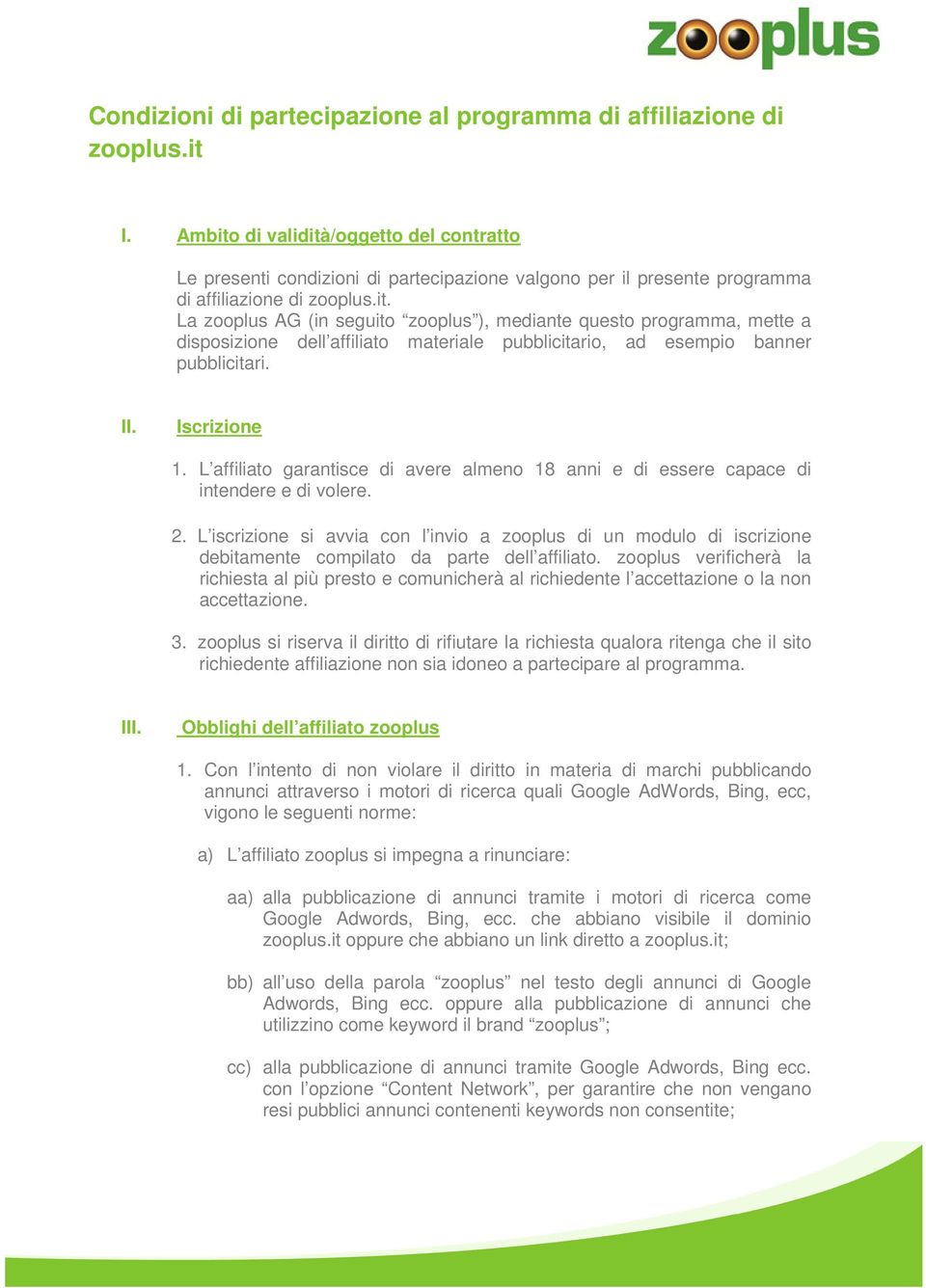 II. Iscrizione 1. L affiliato garantisce di avere almeno 18 anni e di essere capace di intendere e di volere. 2.