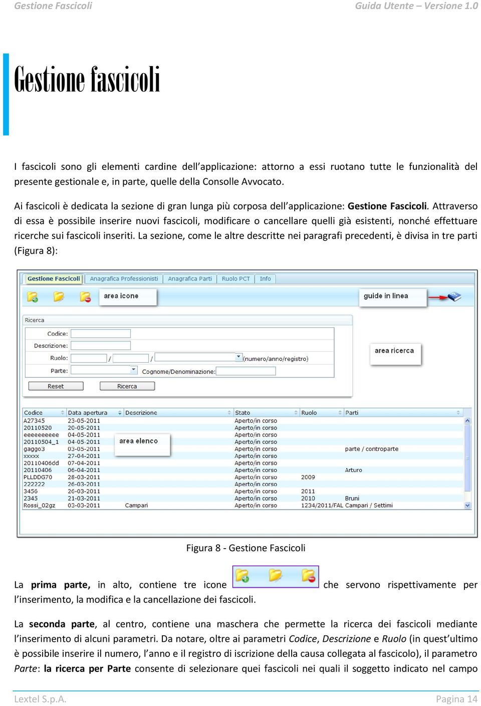 Attraverso di essa è possibile inserire nuovi fascicoli, modificare o cancellare quelli già esistenti, nonché effettuare ricerche sui fascicoli inseriti.