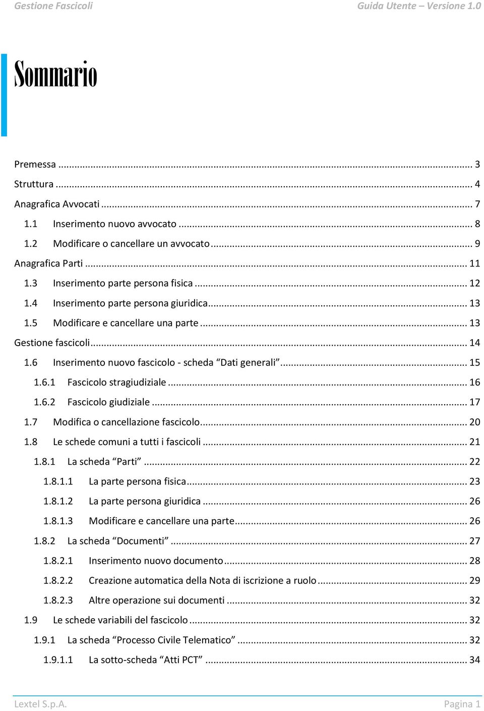 6 Inserimento nuovo fascicolo - scheda Dati generali... 15 1.6.1 Fascicolo stragiudiziale... 16 1.6.2 Fascicolo giudiziale... 17 1.7 Modifica o cancellazione fascicolo... 20 1.