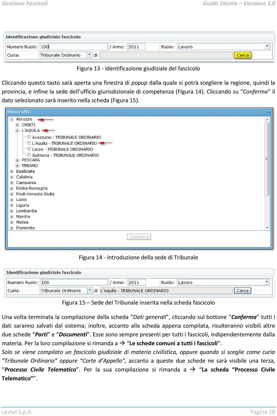 Figura 14 - Introduzione della sede di Tribunale Figura 15 Sede del Tribunale inserita nella scheda fascicolo Una volta terminata la compilazione della scheda Dati generali, cliccando sul bottone