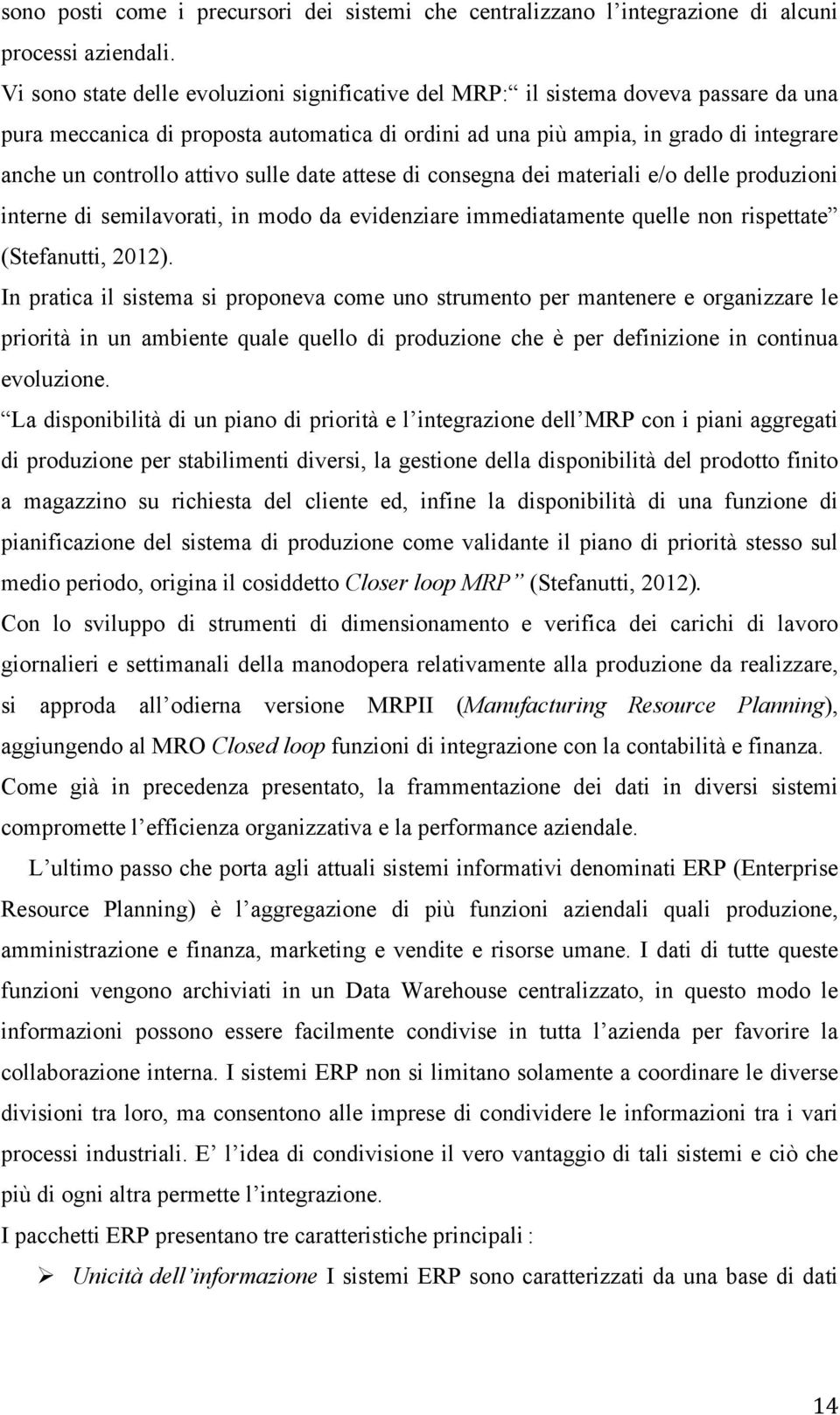 attivo sulle date attese di consegna dei materiali e/o delle produzioni interne di semilavorati, in modo da evidenziare immediatamente quelle non rispettate (Stefanutti, 2012).