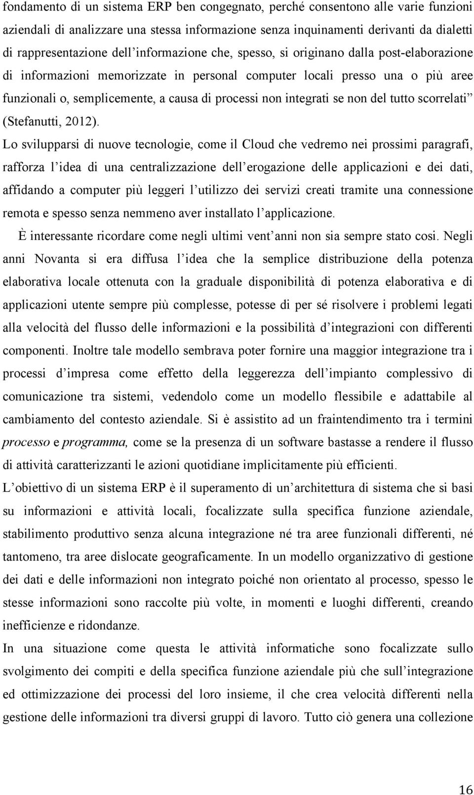 integrati se non del tutto scorrelati (Stefanutti, 2012).