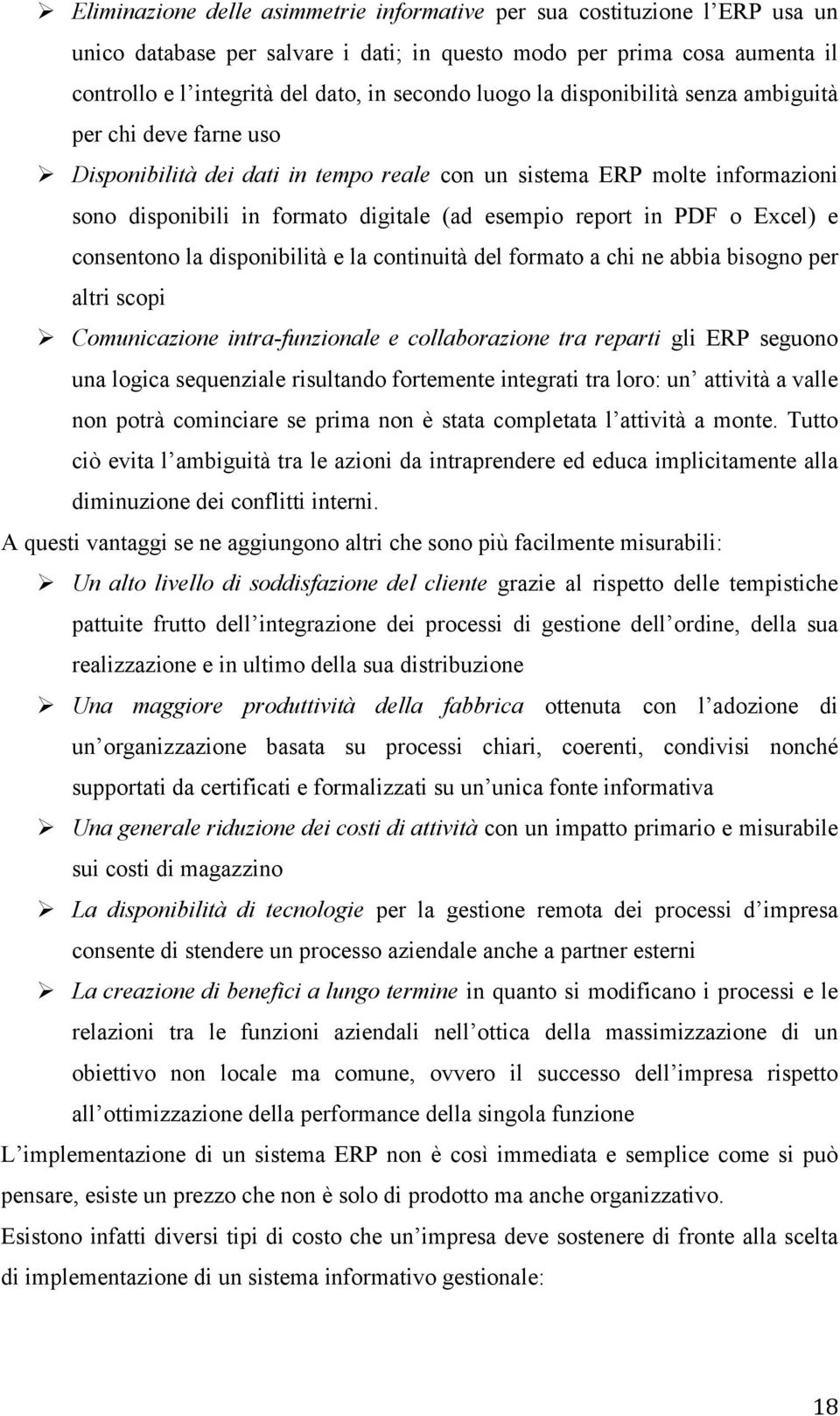 PDF o Excel) e consentono la disponibilità e la continuità del formato a chi ne abbia bisogno per altri scopi Ø Comunicazione intra-funzionale e collaborazione tra reparti gli ERP seguono una logica