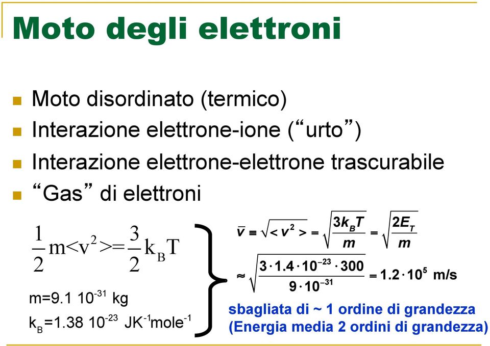 1 10-31 kg k B =1.38 10-23 JK -1 mole -1 v < v 2 > = 3k T B m = 2E T m 3 "1.