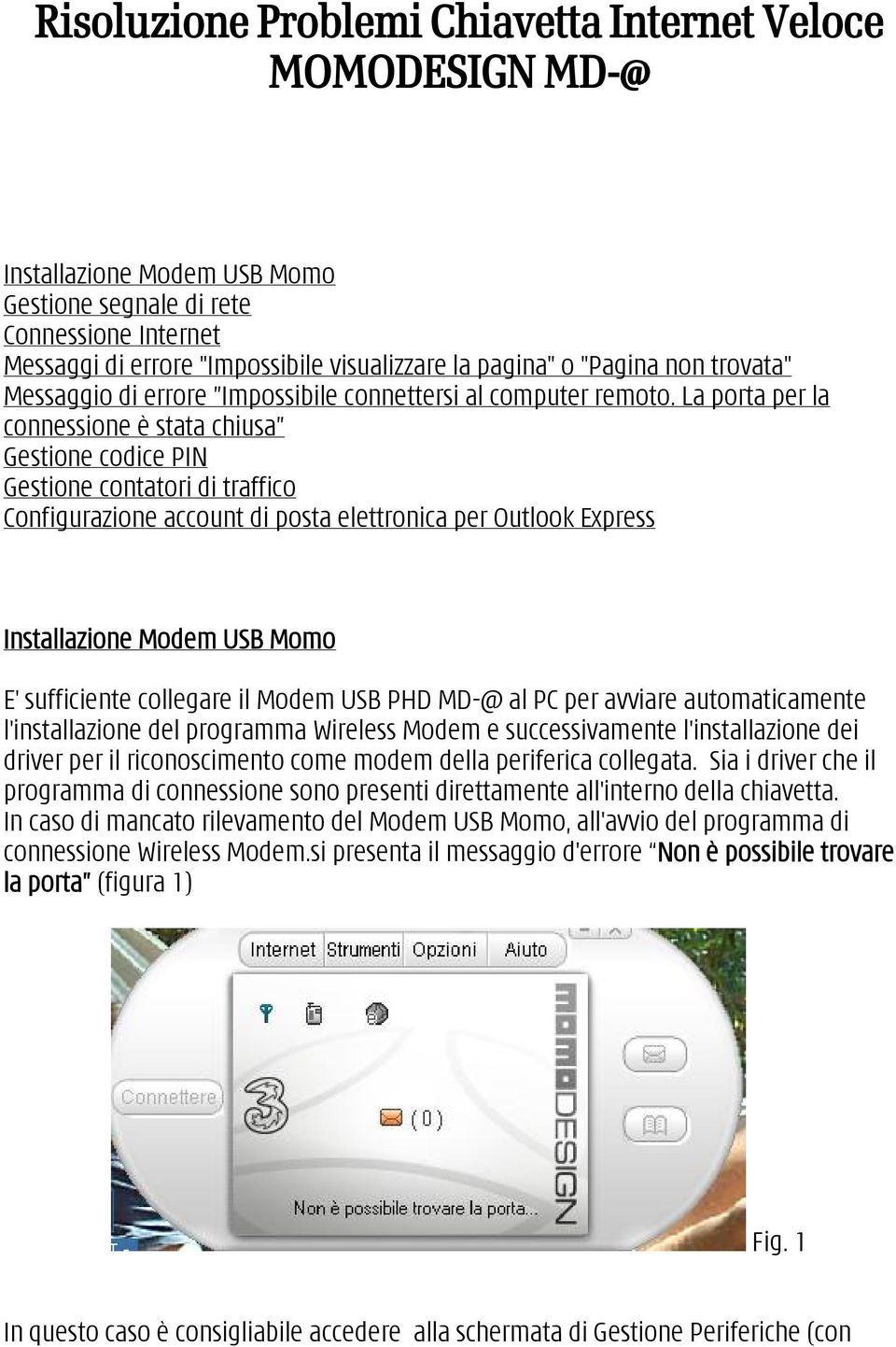 La porta per la connessione è stata chiusa Gestione codice PIN Gestione contatori di traffico Configurazione account di posta elettronica per Outlook Express Installazione Modem USB Momo E'