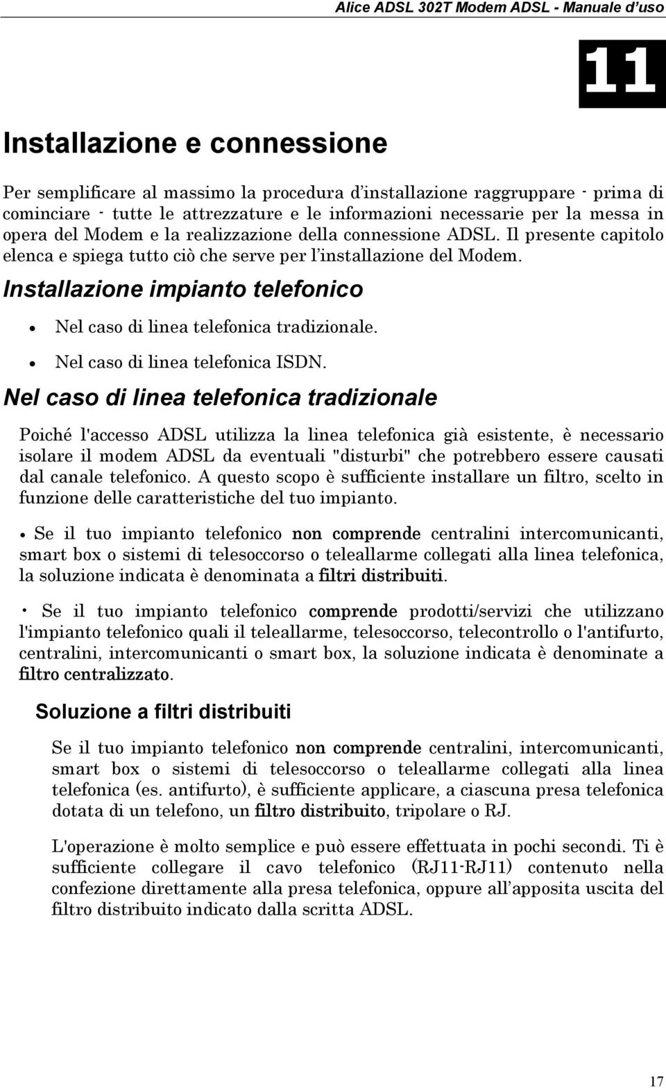 Installazione impianto telefonico Nel caso di linea telefonica tradizionale. Nel caso di linea telefonica ISDN.