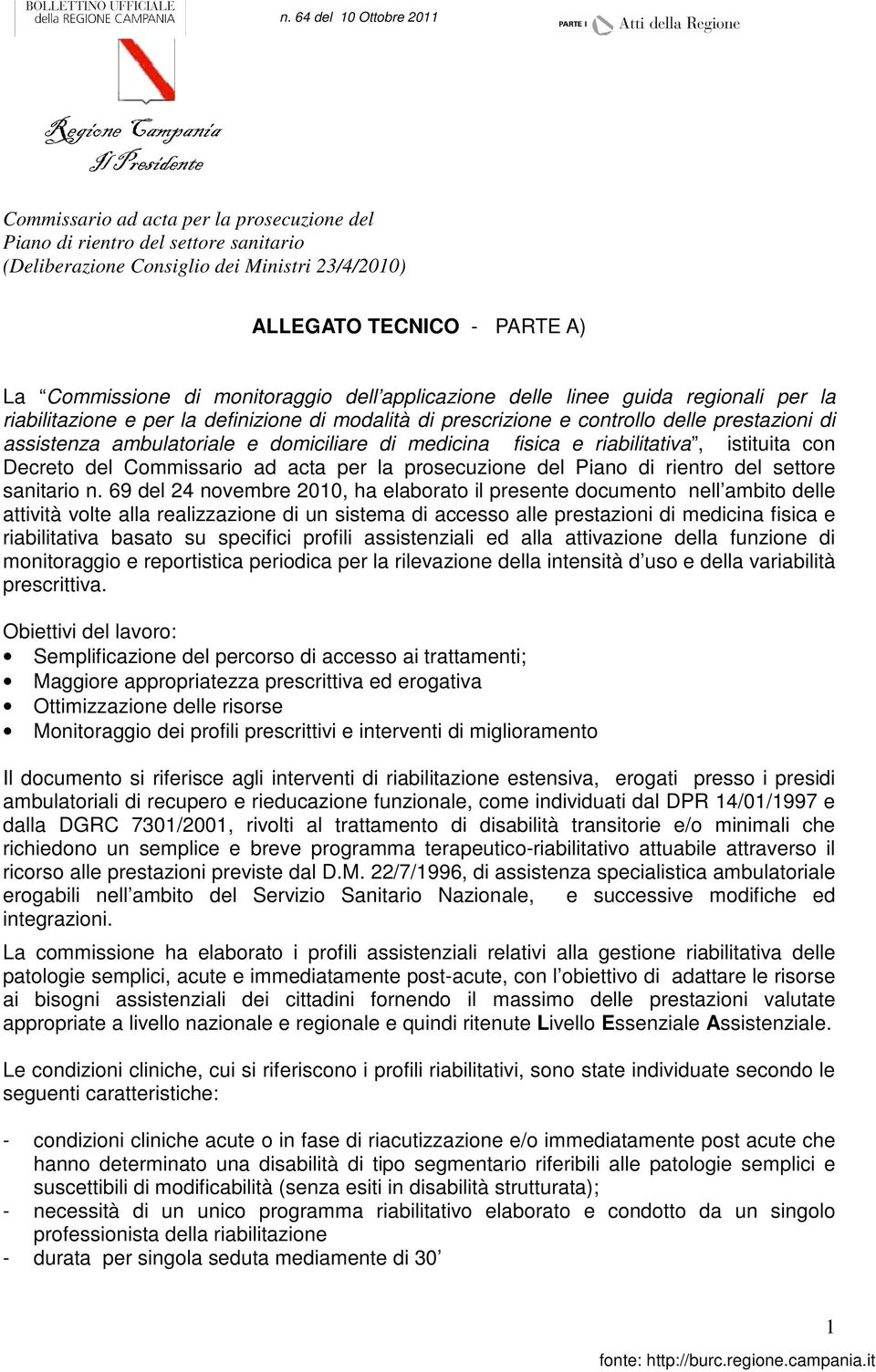 domiciliare di medicina fisica e riabilitativa, istituita con Decreto del Commissario ad acta per la prosecuzione del Piano di rientro del settore sanitario n.