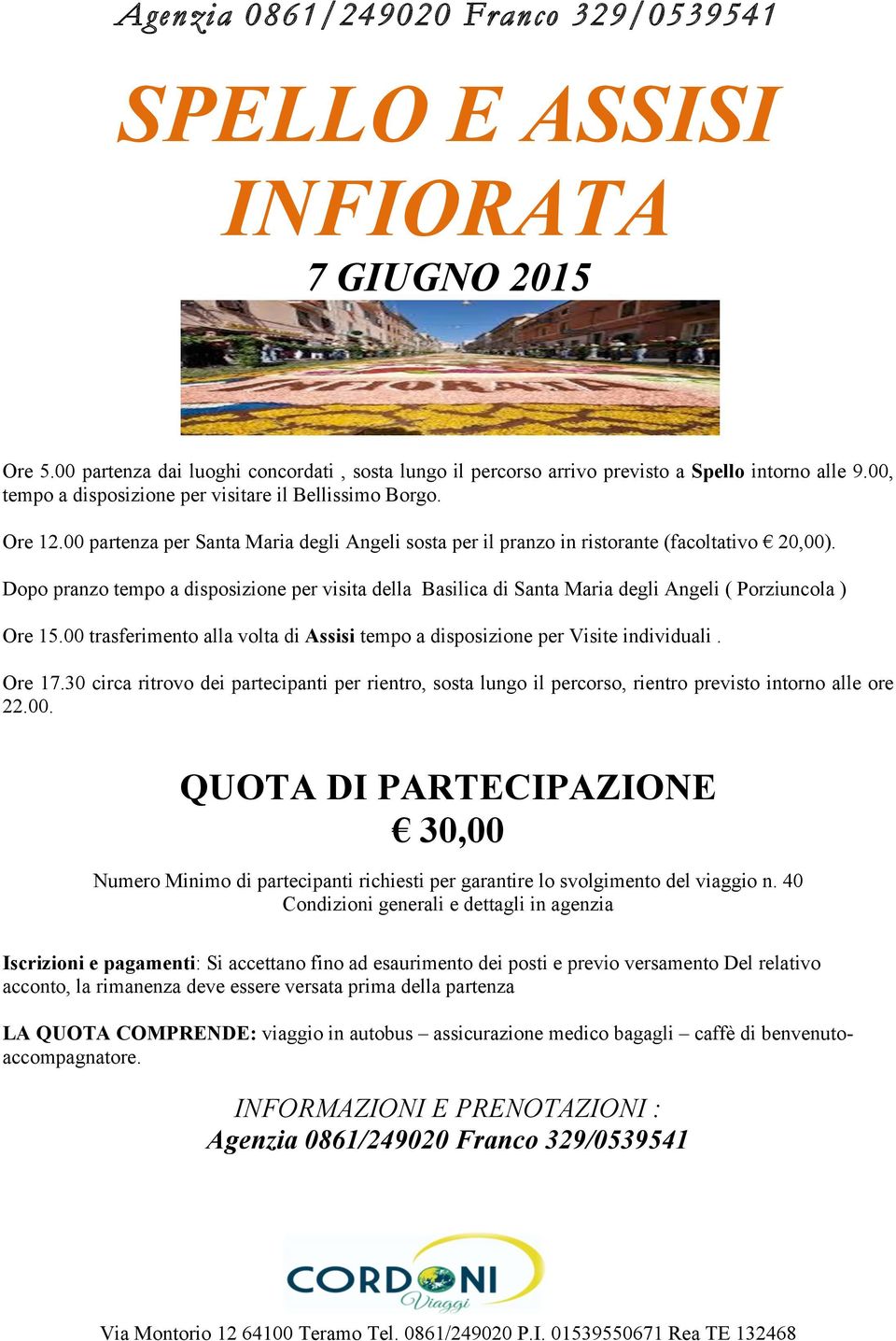 Dopo pranzo tempo a disposizione per visita della Basilica di Santa Maria degli Angeli ( Porziuncola ) Ore 15.00 trasferimento alla volta di Assisi tempo a disposizione per Visite individuali. Ore 17.