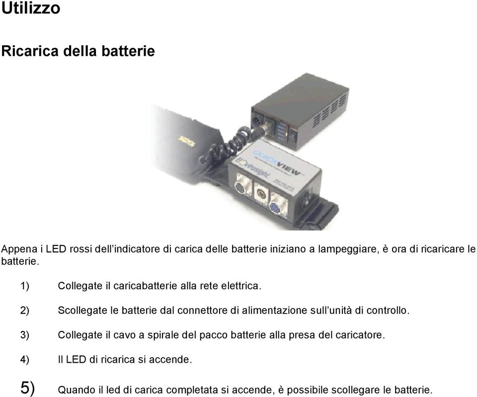 2) Scollegate le batterie dal connettore di alimentazione sull unità di controllo.