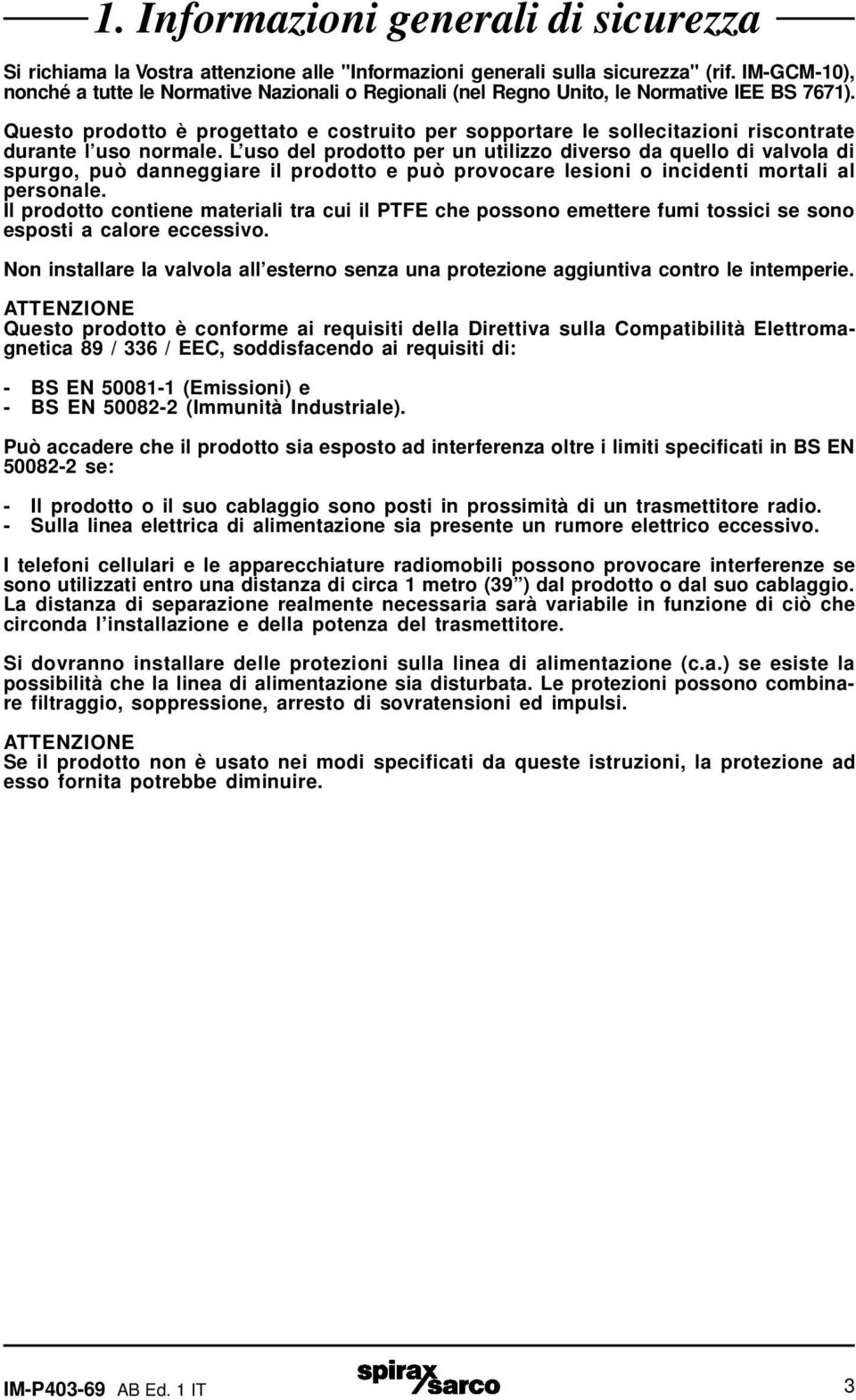 Questo prodotto è progettato e costruito per sopportare le sollecitazioni riscontrate durante l uso normale.