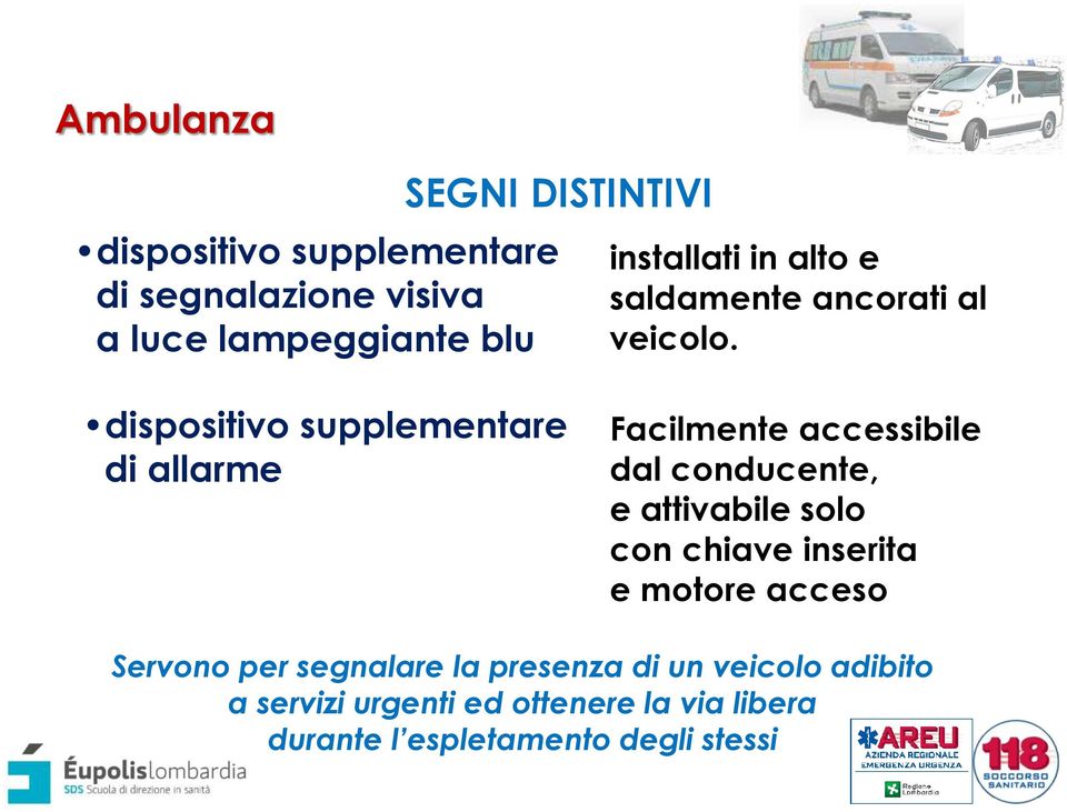 dispositivo supplementare di allarme Facilmente accessibile dal conducente, e attivabile solo con chiave