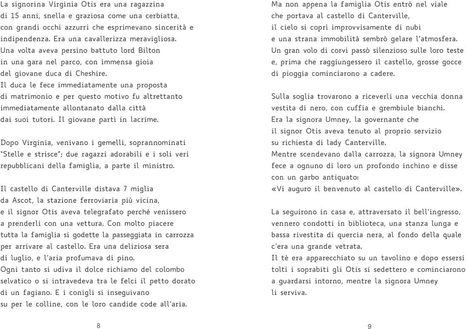 Il duca le fece immediatamente una proposta di matrimonio e per questo motivo fu altrettanto immediatamente allontanato dalla città dai suoi tutori. Il giovane partì in lacrime.