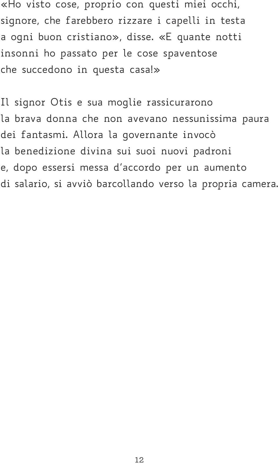 » Il signor Otis e sua moglie rassicurarono la brava donna che non avevano nessunissima paura dei fantasmi.