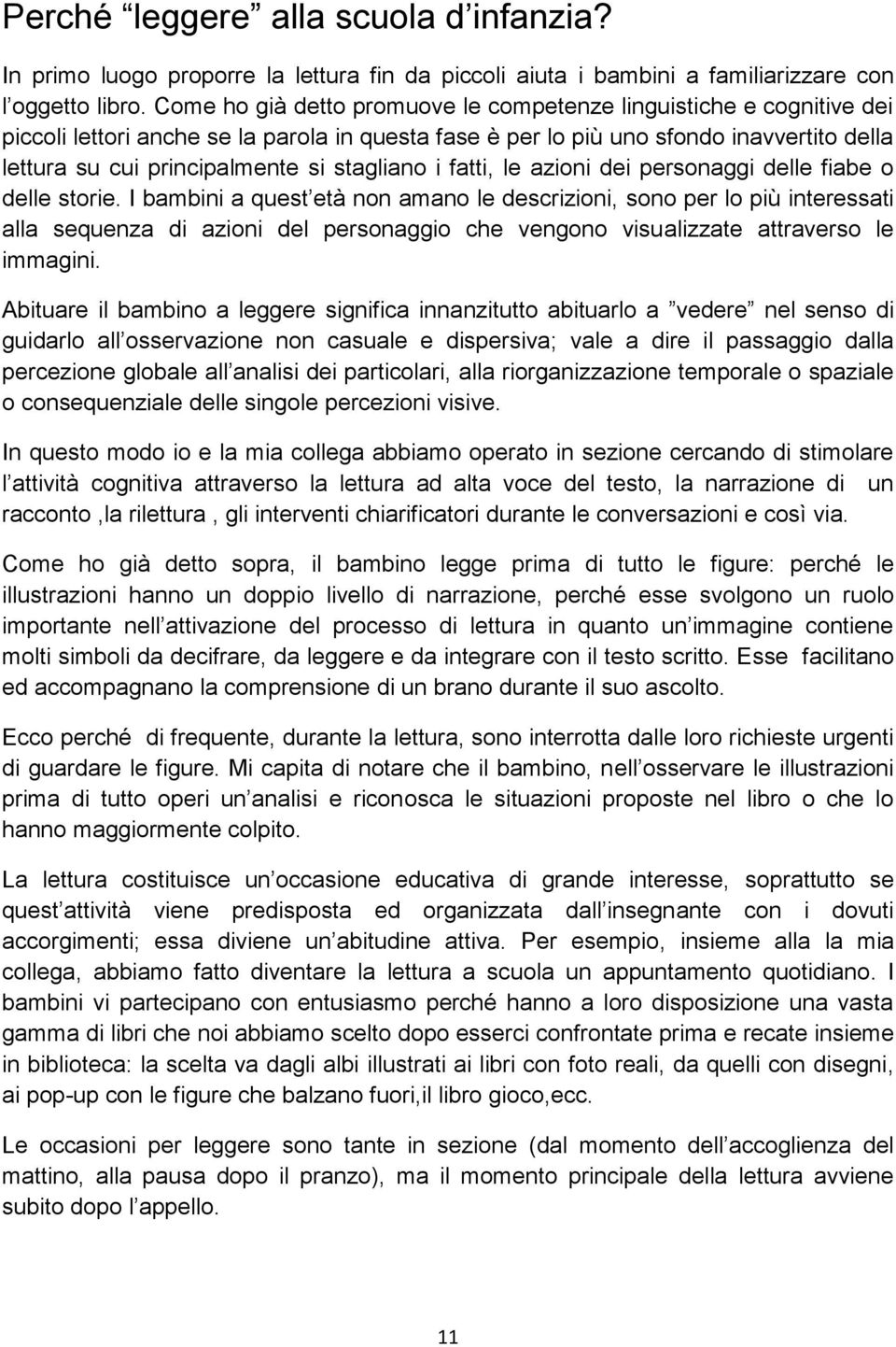 stagliano i fatti, le azioni dei personaggi delle fiabe o delle storie.