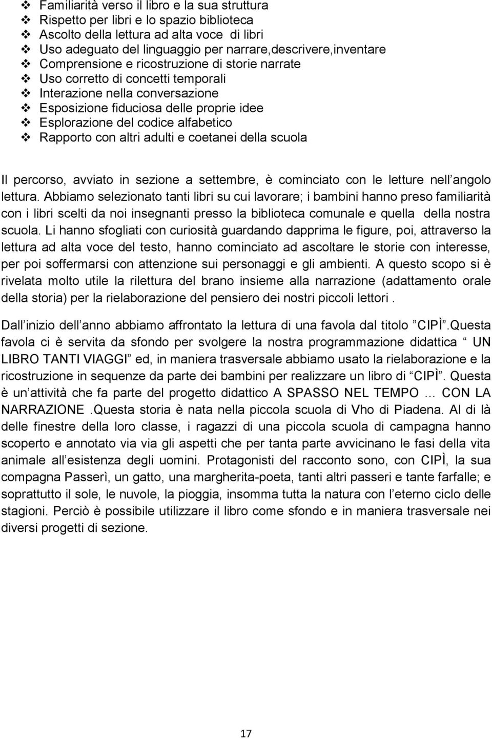 con altri adulti e coetanei della scuola Il percorso, avviato in sezione a settembre, è cominciato con le letture nell angolo lettura.