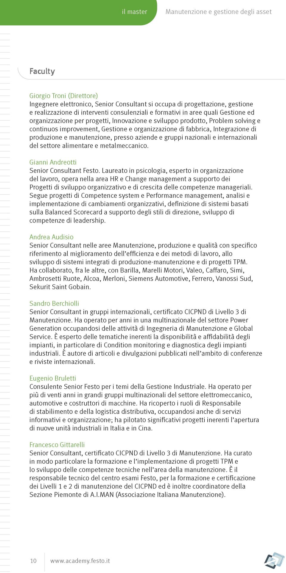 Integrazione di produzione e manutenzione, presso aziende e gruppi nazionali e internazionali del settore alimentare e metalmeccanico. Gianni Andreotti Senior Consultant Festo.