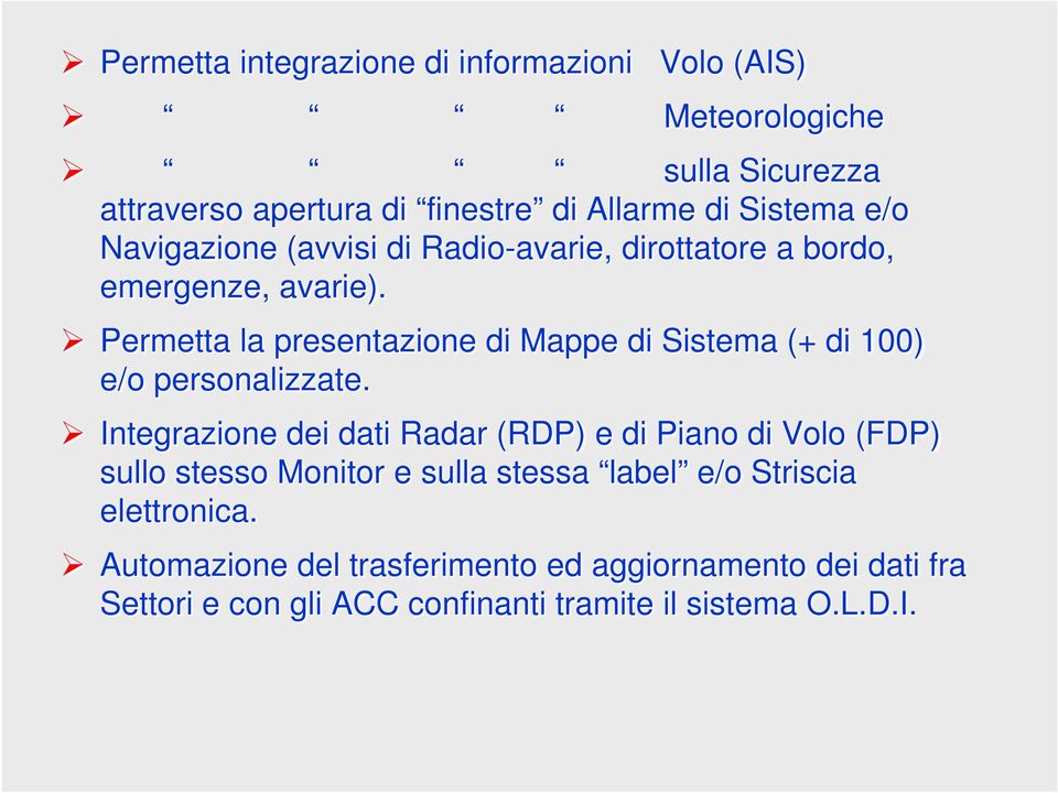 Permetta la presentazione di Mappe di Sistema (+ di 100) e/o personalizzate.