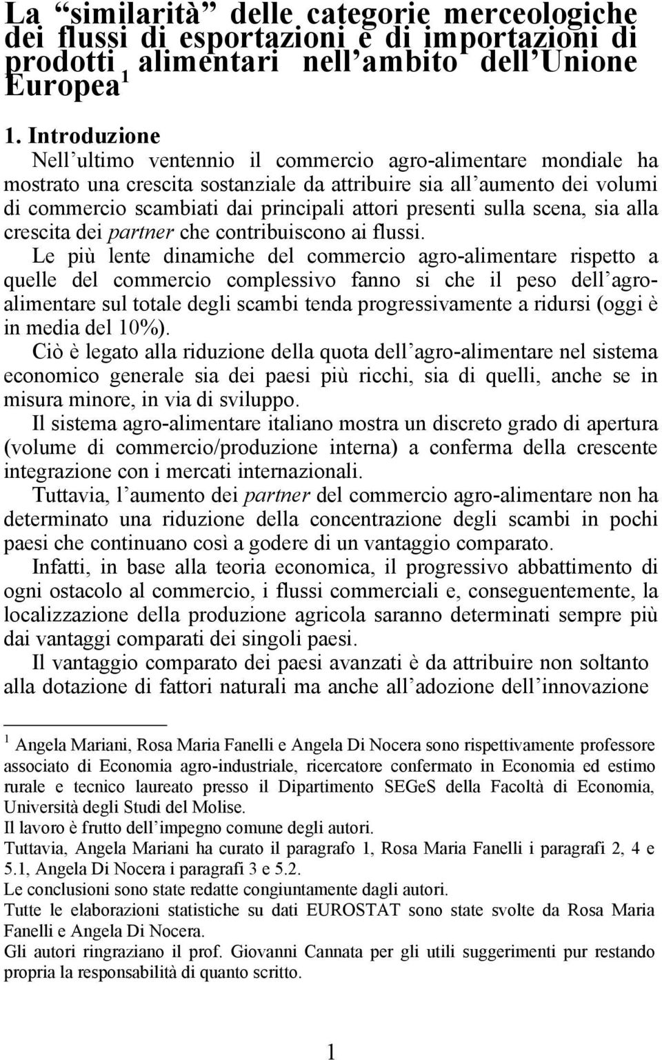 presenti sulla scena, sia alla crescita dei partner che contribuiscono ai flussi.