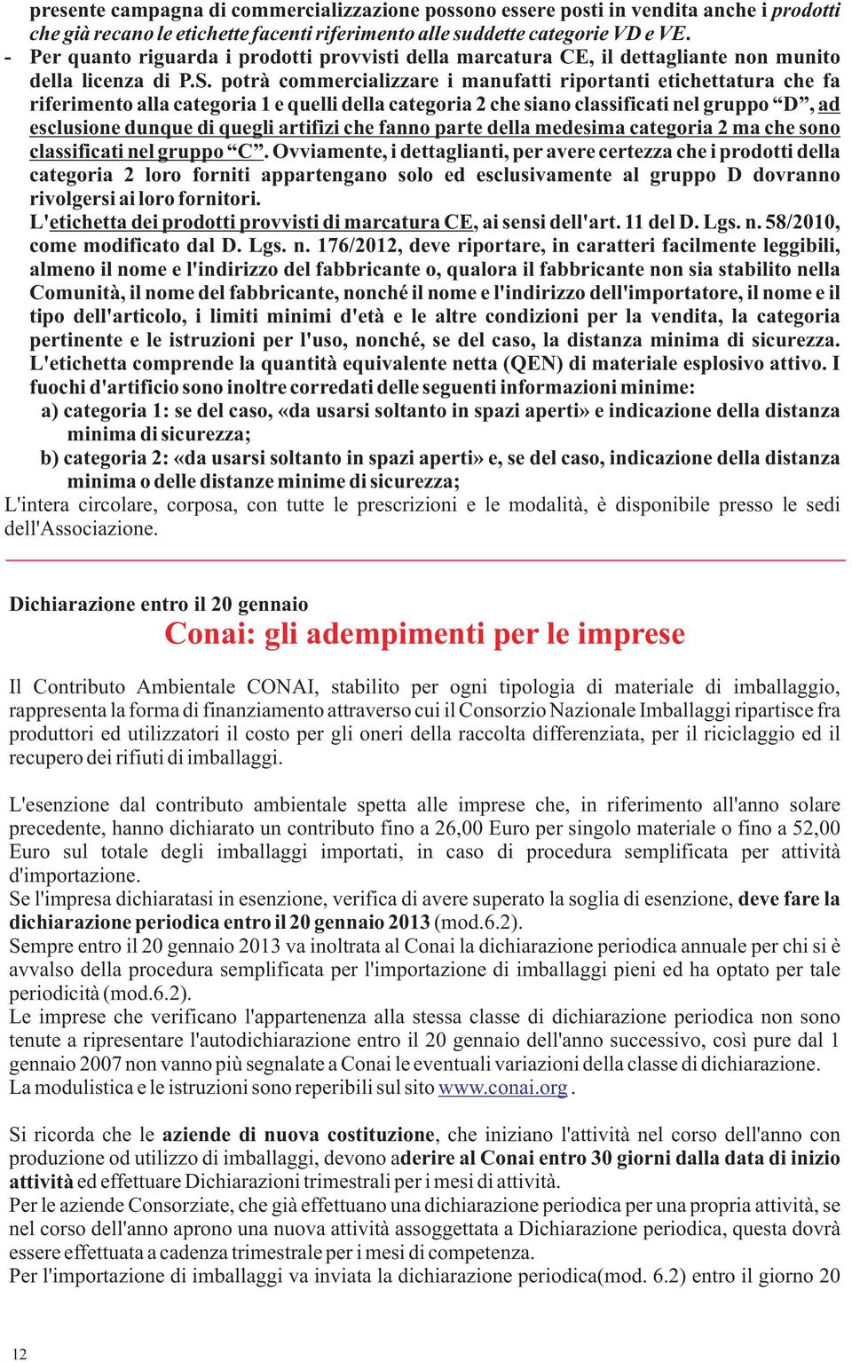 potrà commercializzare i manufatti riportanti etichettatura che fa riferimento alla categoria 1 e quelli della categoria 2 che siano classificati nel gruppo D, ad esclusione dunque di quegli artifizi