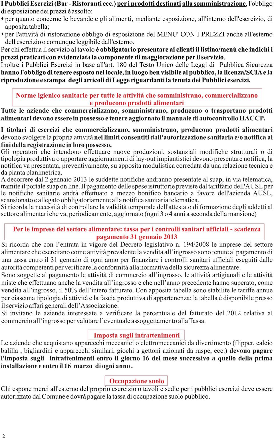 apposita tabella; per l'attività di ristorazione obbligo di esposizione del MENU' CON I PREZZI anche all'esterno dell'esercizio o comunque leggibile dall'esterno.