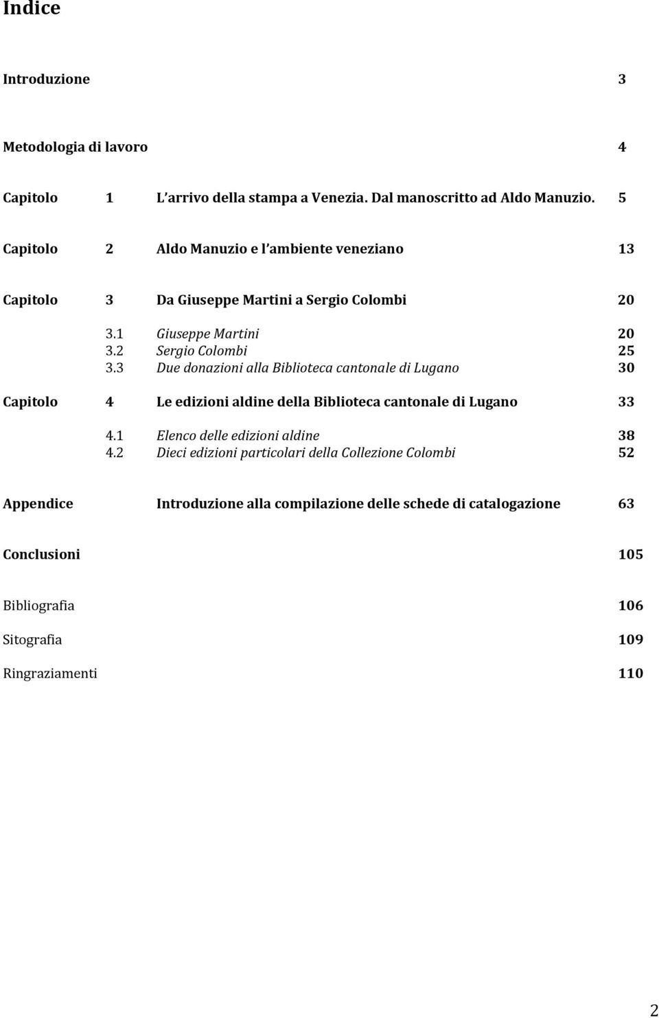 3 Due donazioni alla Biblioteca cantonale di Lugano 30 Capitolo 4 Le edizioni aldine della Biblioteca cantonale di Lugano 33 4.