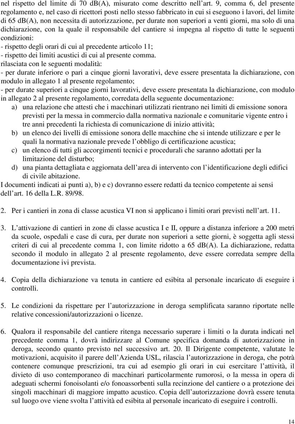 superiori a venti giorni, ma solo di una dichiarazione, con la quale il responsabile del cantiere si impegna al rispetto di tutte le seguenti condizioni: - rispetto degli orari di cui al precedente