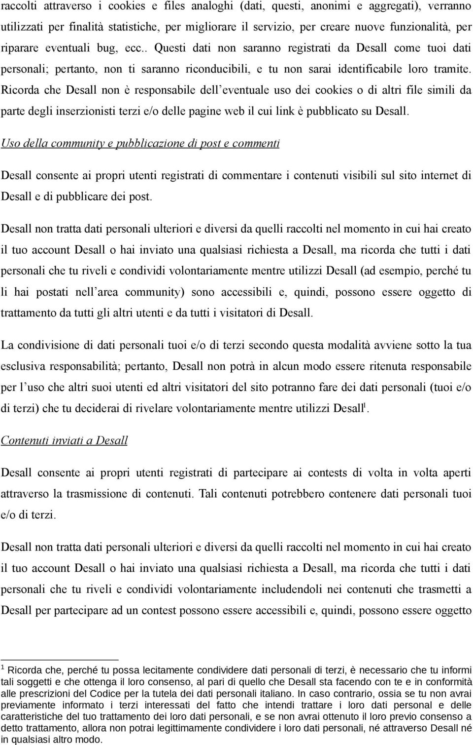 Ricorda che Desall non è responsabile dell eventuale uso dei cookies o di altri file simili da parte degli inserzionisti terzi e/o delle pagine web il cui link è pubblicato su Desall.