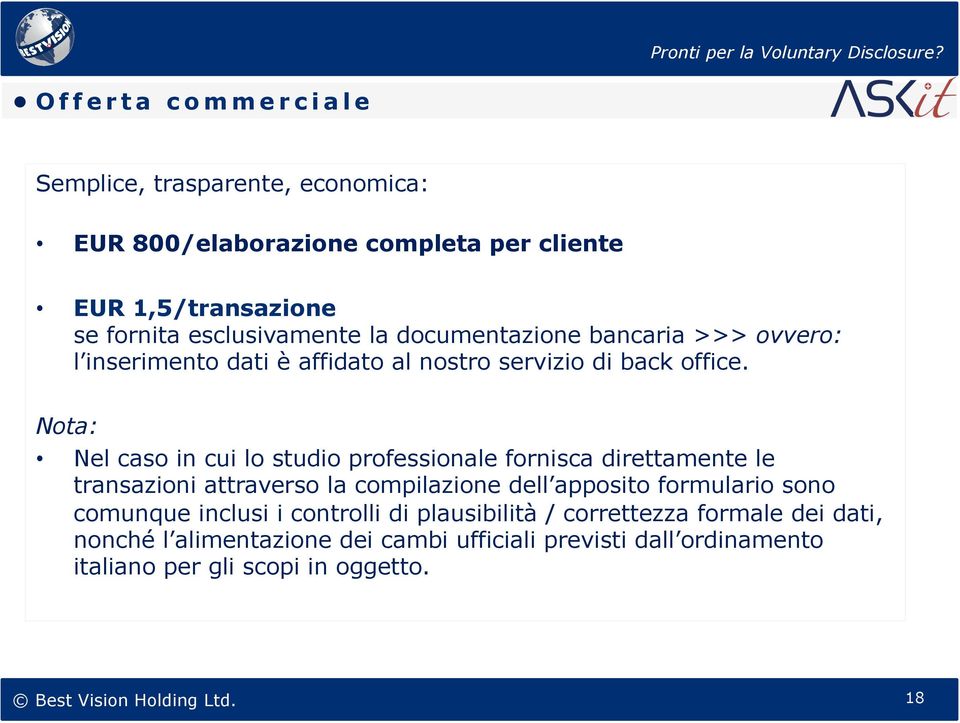 Nota: Nel caso in cui lo studio professionale fornisca direttamente le transazioni attraverso la compilazione dell apposito formulario sono comunque