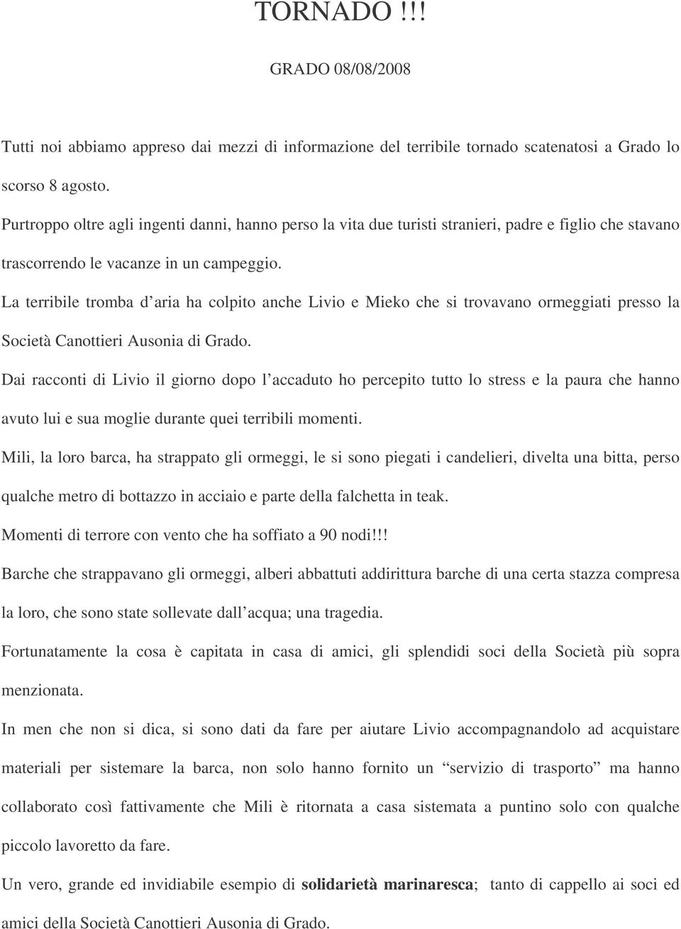 La terribile tromba d aria ha colpito anche Livio e Mieko che si trovavano ormeggiati presso la Società Canottieri Ausonia di Grado.