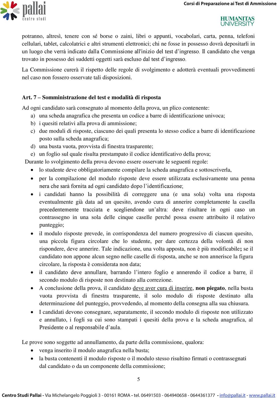 La Commissione curerà il rispetto delle regole di svolgimento e adotterà eventuali provvedimenti nel caso non fossero osservate tali disposizioni. Art.