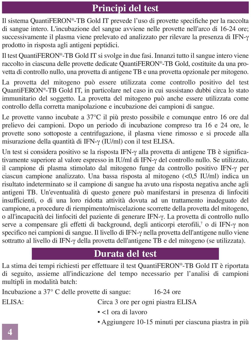 peptidici. Il test QuantiFERON -TB Gold IT si svolge in due fasi.