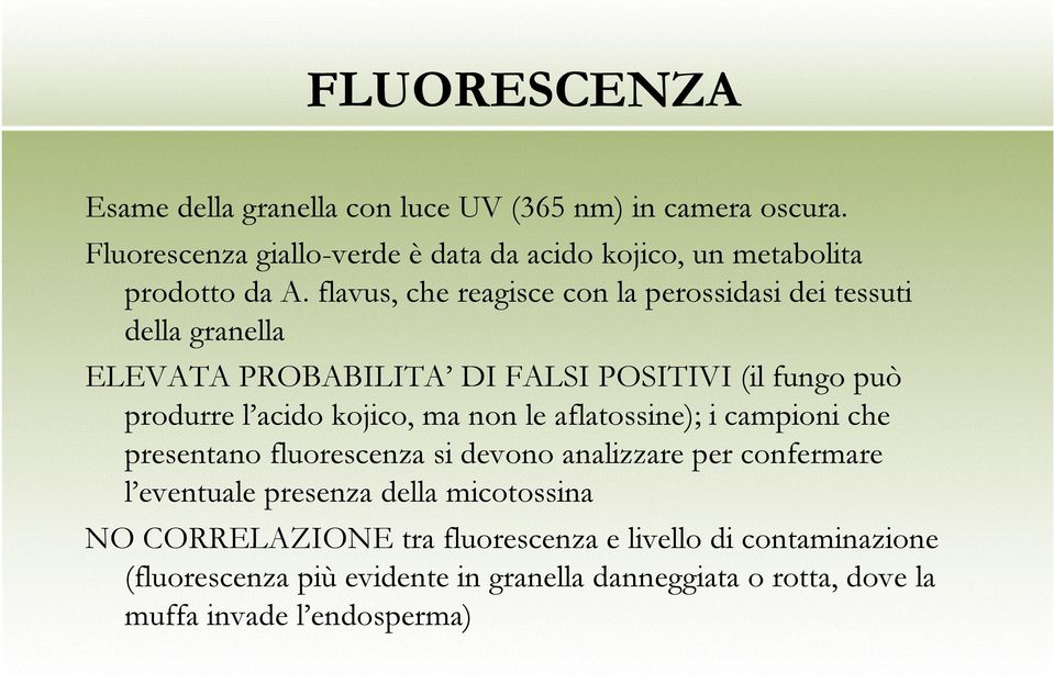 flavus, che reagisce con la perossidasi dei tessuti della granella ELEVATA PROBABILITA DI FALSI POSITIVI (il fungo può produrre l acido kojico, ma