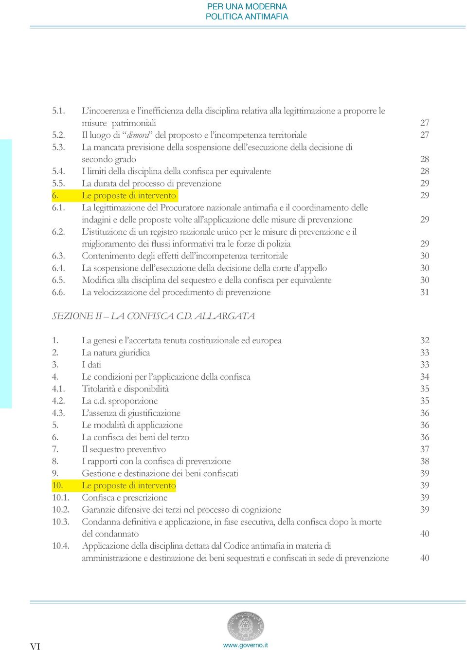 I limiti della disciplina della confisca per equivalente 28 5.5. La durata del processo di prevenzione 29 6. Le proposte di intervento 29 6.1.