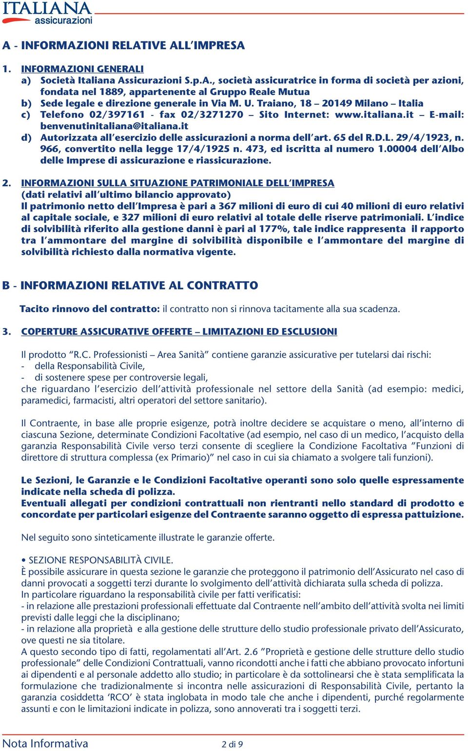 it d) Autorizzata all esercizio delle assicurazioni a norma dell art. 65 del R.D.L. 29/4/1923, n. 966, convertito nella legge 17/4/1925 n. 473, ed iscritta al numero 1.