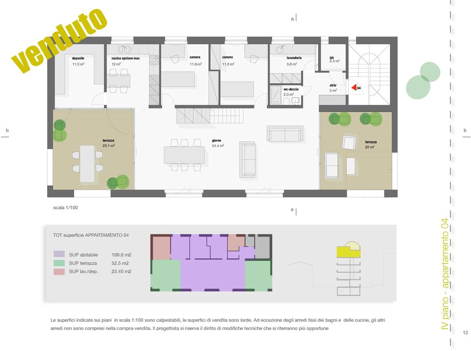 5 m2 SUP lav./dep. 22.40 m2 Le superfici indicate sui piani in scala 1:100 sono calpestabili, le superfici di vendita sono lorde.