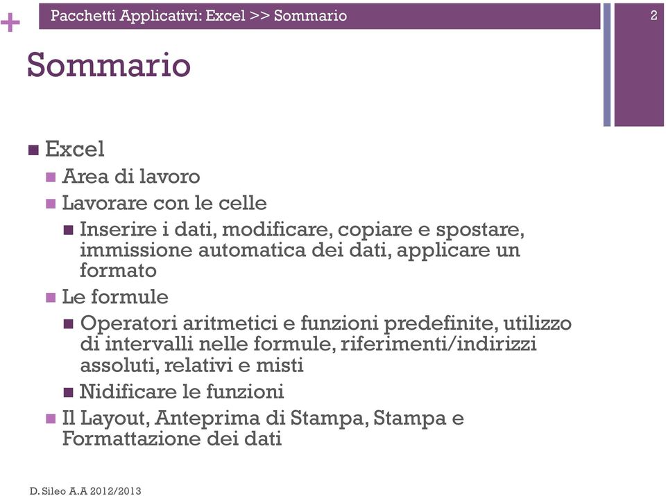 aritmetici e funzioni predefinite, utilizzo di intervalli nelle formule, riferimenti/indirizzi assoluti, relativi e