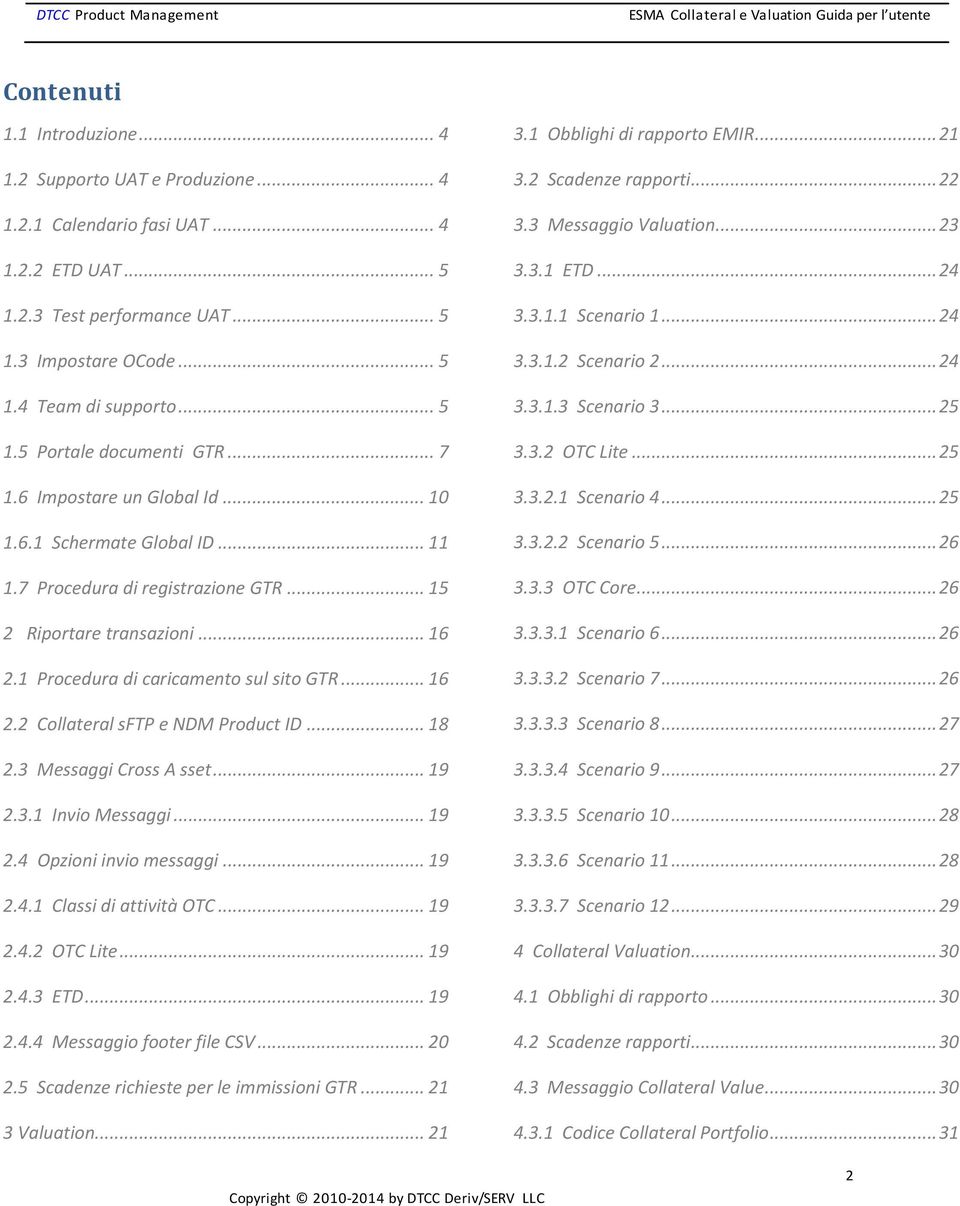 .. 15 2 Riportare transazioni... 16 2.1 Procedura di caricamento sul sito GTR... 16 2.2 Collateral sftp e NDM Product ID... 18 2.3 Messaggi Cross A sset... 19 2.3.1 Invio Messaggi... 19 2.4 Opzioni invio messaggi.