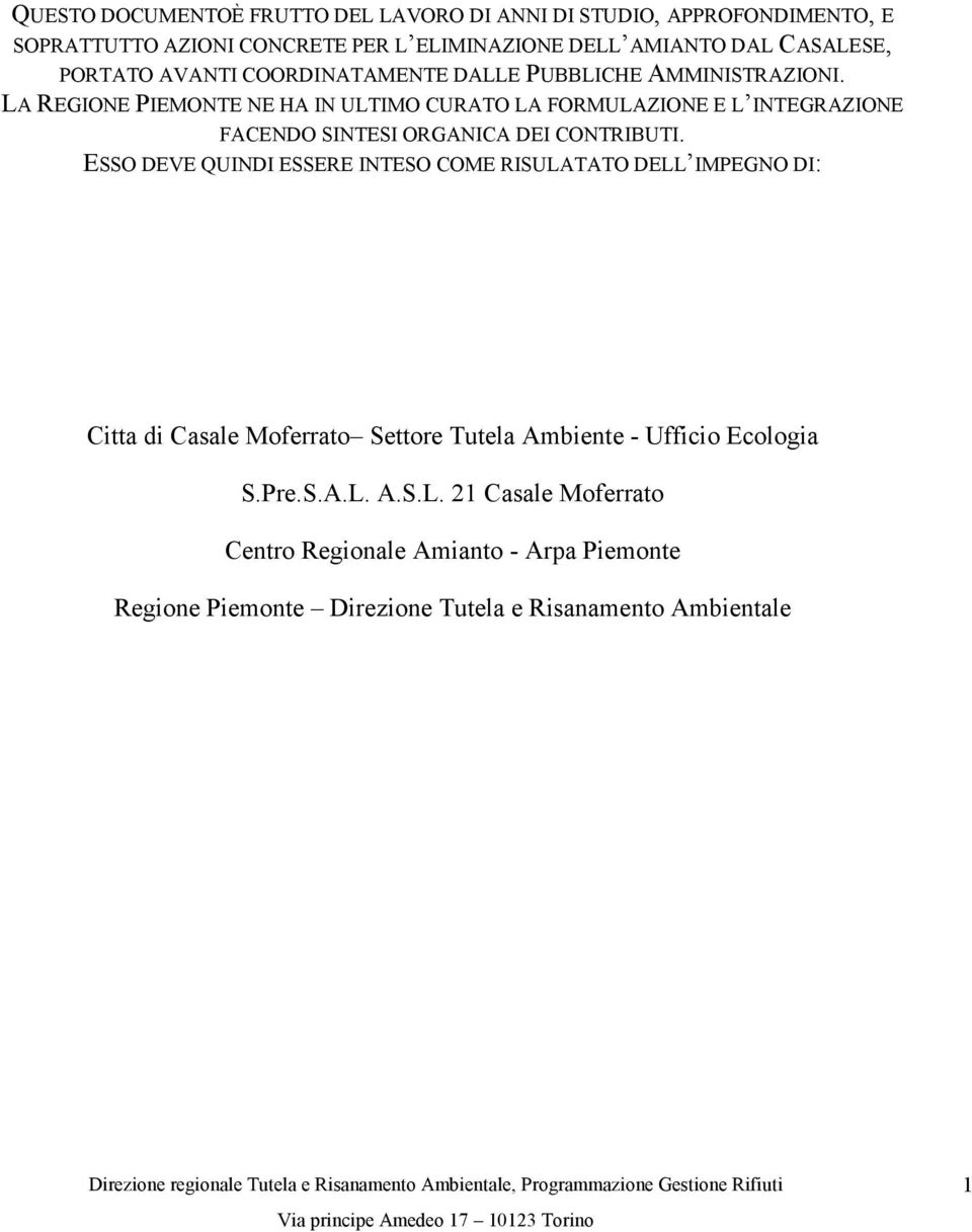 LA REGIONE PIEMONTE NE HA IN ULTIMO CURATO LA FORMULAZIONE E L INTEGRAZIONE FACENDO SINTESI ORGANICA DEI CONTRIBUTI.