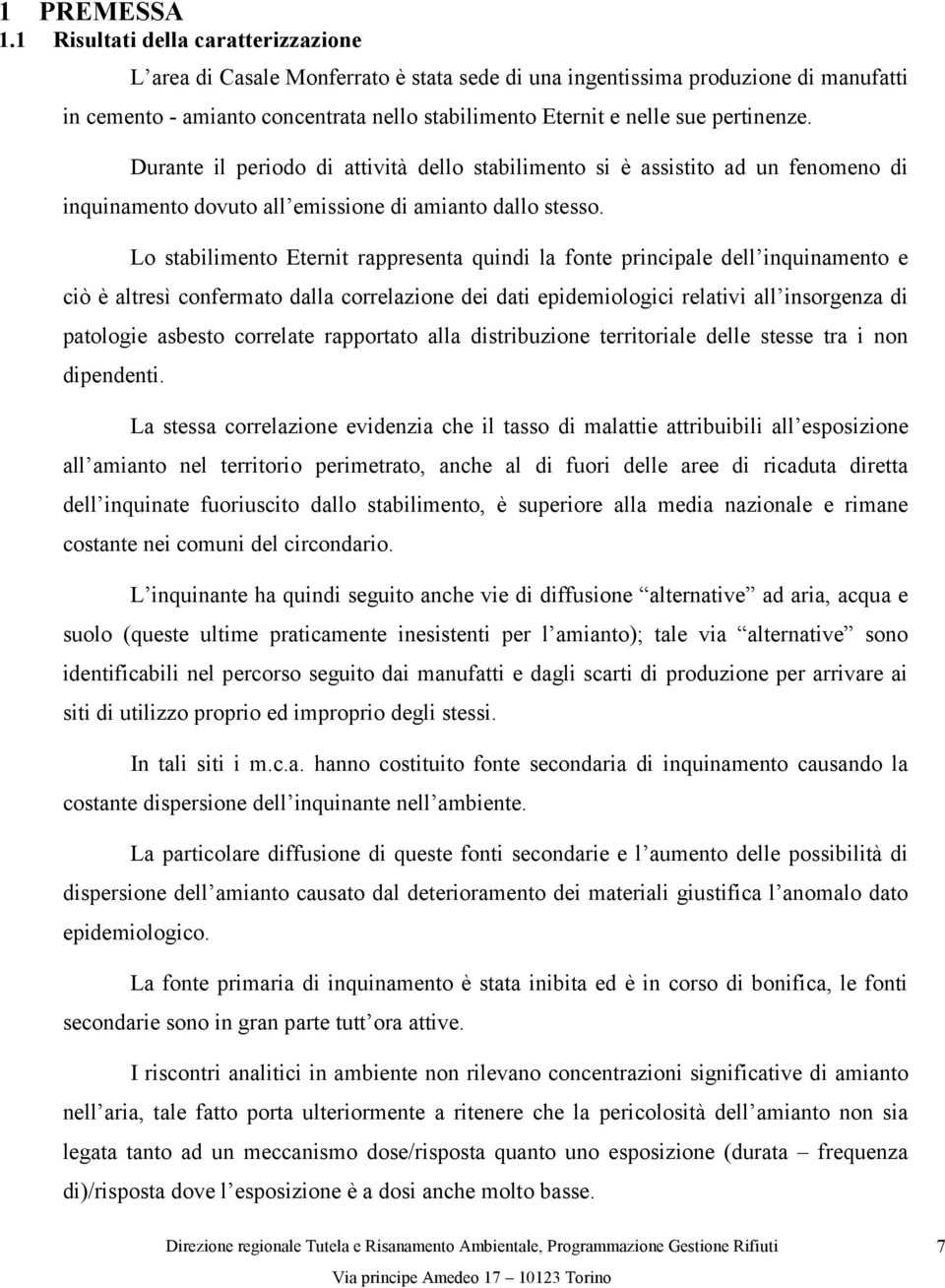 pertinenze. Durante il periodo di attività dello stabilimento si è assistito ad un fenomeno di inquinamento dovuto all emissione di amianto dallo stesso.