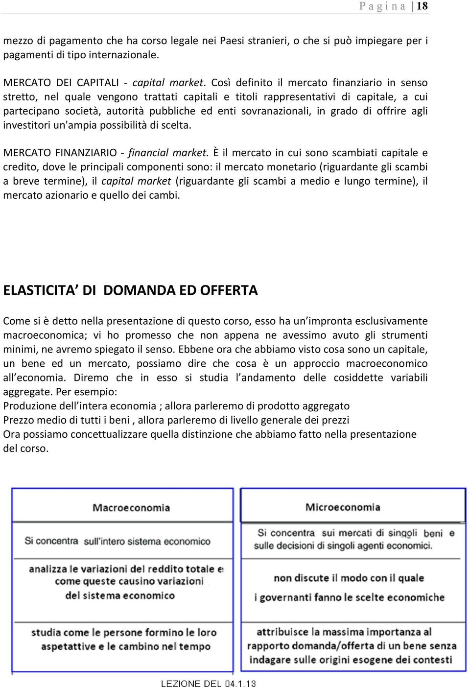 in grado di offrire agli investitori un'ampia possibilità di scelta. MERCATO FINANZIARIO financial market.