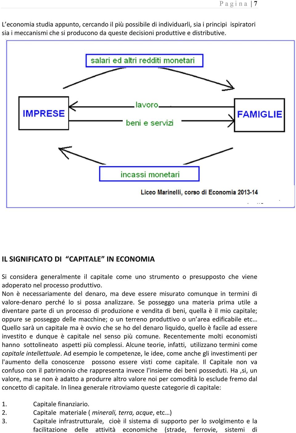 Non è necessariamente del denaro, ma deve essere misurato comunque in termini di valore denaro perché lo si possa analizzare.