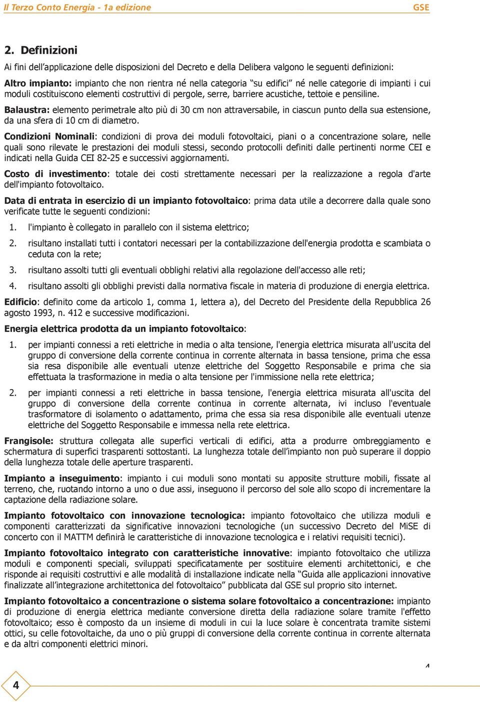 Balaustra: elemento perimetrale alto più di 30 cm non attraversabile, in ciascun punto della sua estensione, da una sfera di 10 cm di diametro.