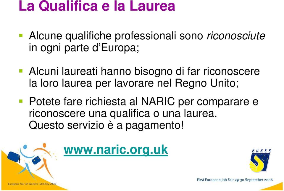 laurea per lavorare nel Regno Unito; Potete fare richiesta al NARIC per comparare