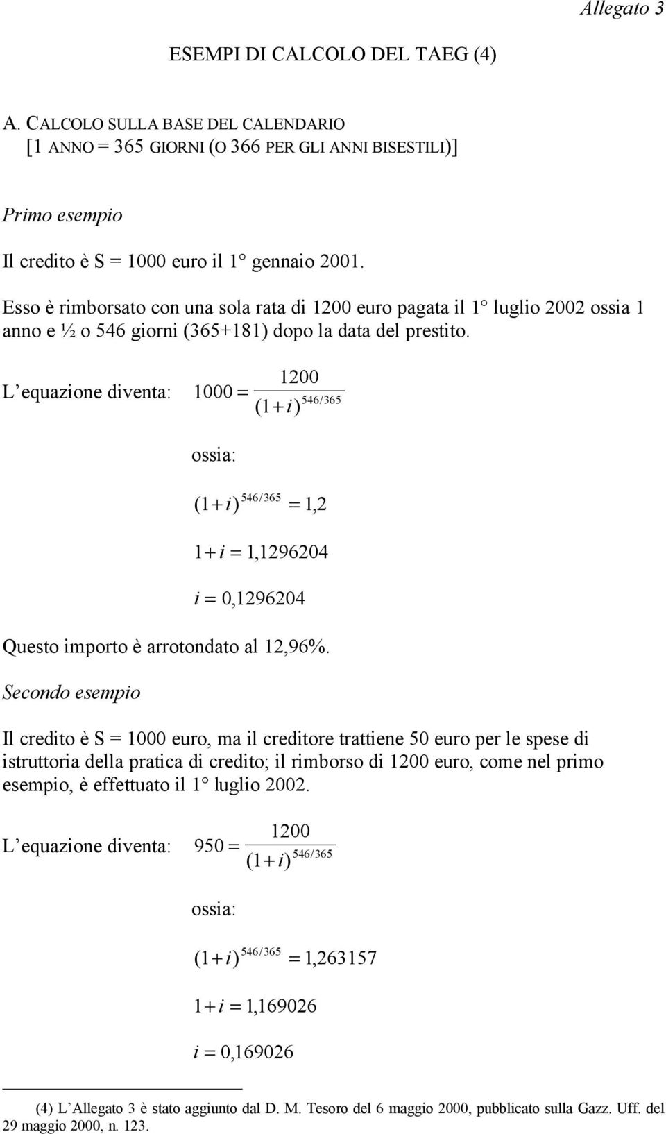 1200 1000 ossia: 546/ 365 546/ 365 1, 2 1+ i 1, 1296204 i 0, 1296204 Questo importo è arrotondato al 12,96%.