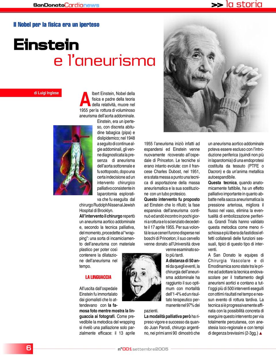 Einstein, era un iperteso, con discreta abitudine tabagica (pipa) e dislipidemico; nel 1948 a seguito di continue algie addominali, gli venne diagnosticata la presenza di aneurisma dell aorta