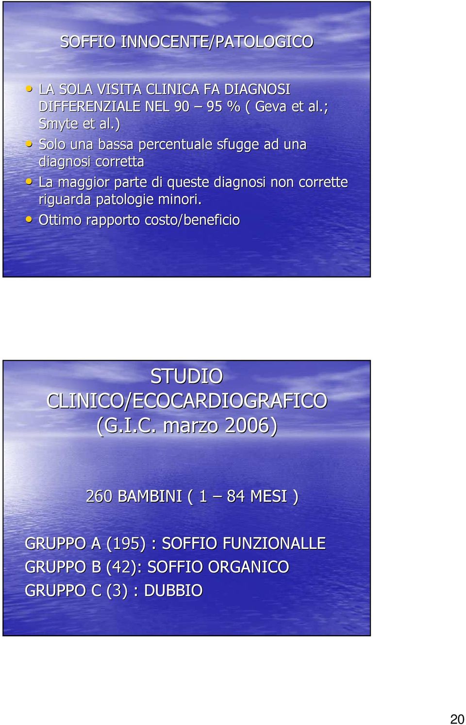 ) Solo una bassa percentuale sfugge ad una diagnosi corretta La maggior parte di queste diagnosi non corrette