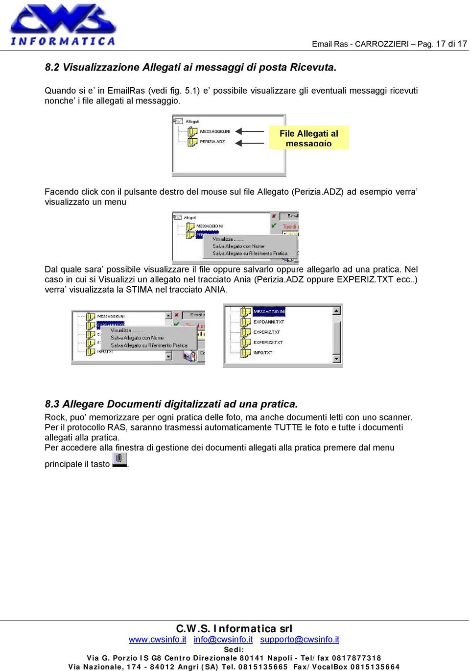 ADZ) ad esempio verra visualizzato un menu Dal quale sara possibile visualizzare il file oppure salvarlo oppure allegarlo ad una pratica.