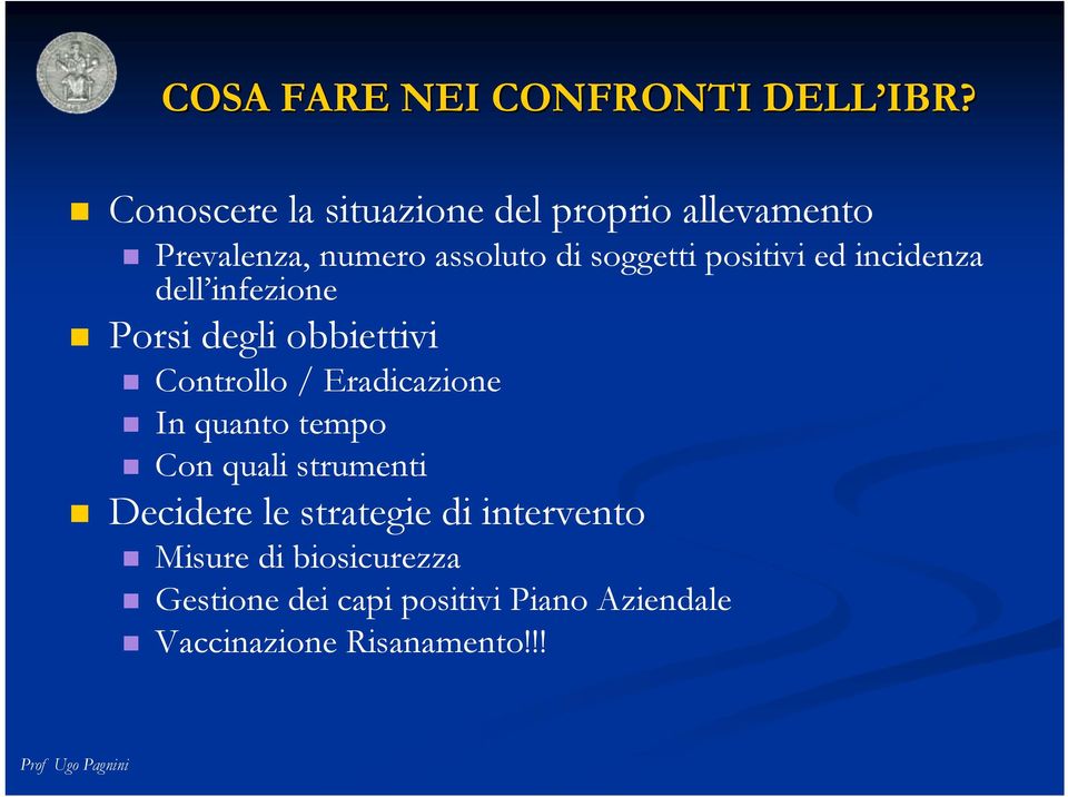 positivi ed incidenza dell infezione Porsi degli obbiettivi Controllo / Eradicazione In